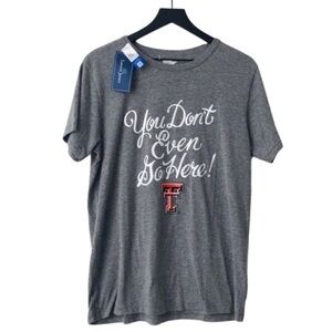 New! Texas Tech University “You Don’t Even Go Here” College Red Raiders T-Shirt